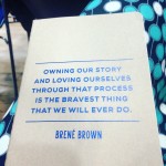 Å ta eierskap til vår egen historie og elske oss selv gjennom den prosessen, er det modigste vi noen gang kan gjøre. Brené Brown